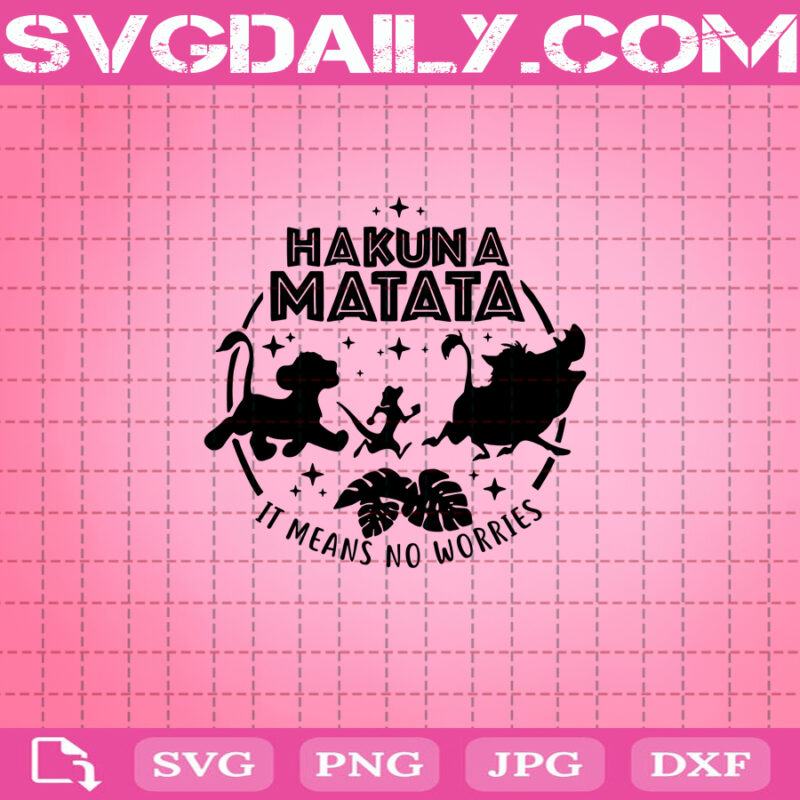 Hakuna Matata It Means No Worries Svg Lion King Svg Pumba Svg Timon