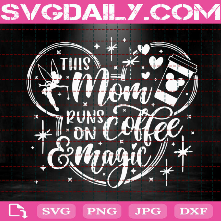 This Mom Runs On Coffee And Magic Svg Disney Mom Svg Mickey Coffee Svg Disney Svg Svg Png Dxf Eps AI Instant Download