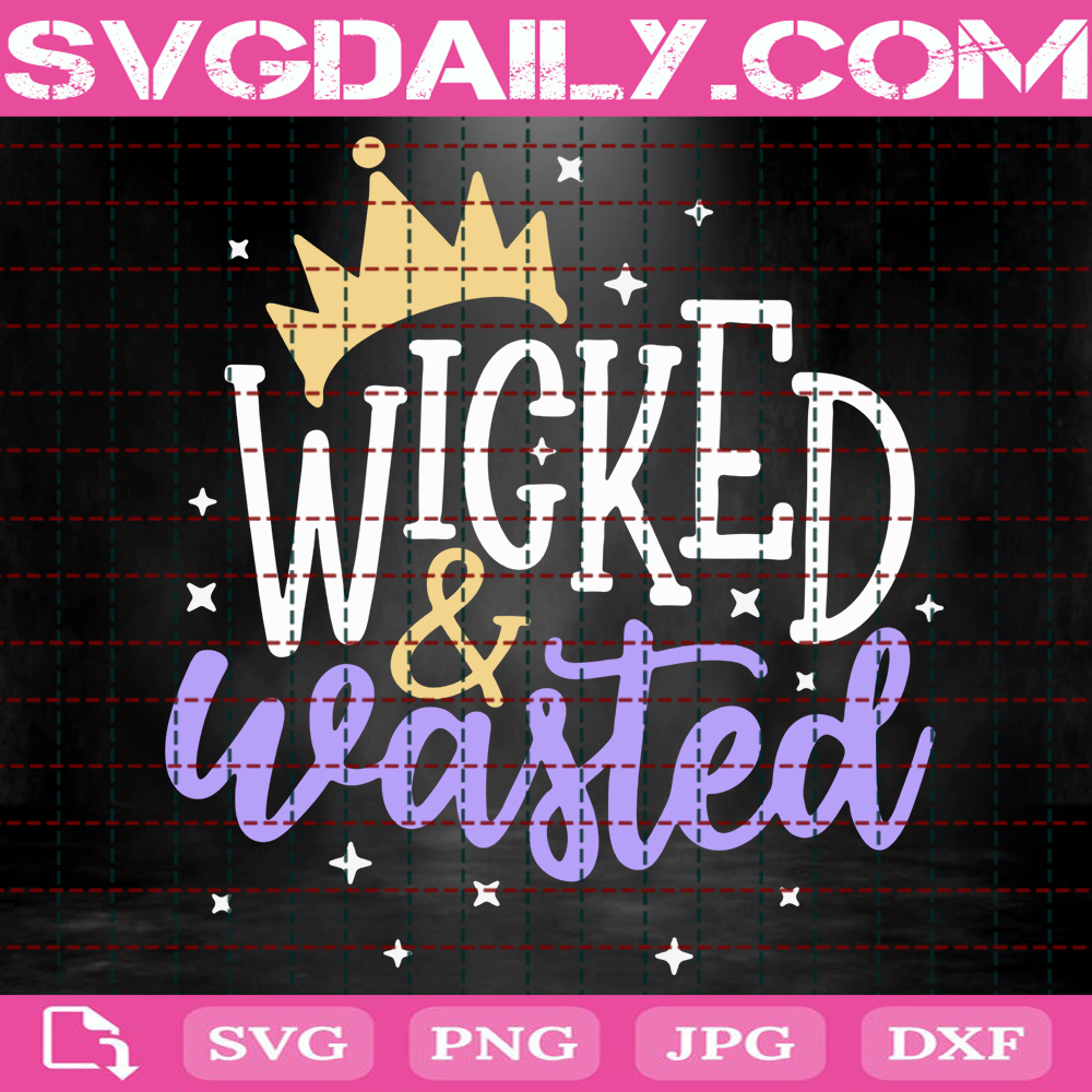 Wicked And Wasted Svg Disney Drinking Svg Disney Villains Svg Villains Svg Disney Svg Svg Png Dxf Eps AI Instant Download