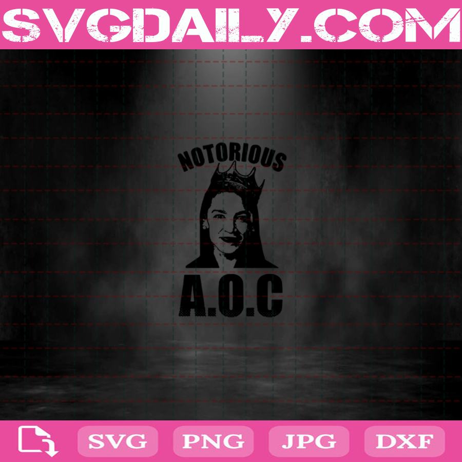 Download Alexandria Ocasio Cortez Notorious Svg Funny Alexandria Ocasio Cortez Svg Woman Crown Svg Svg Daily Shop Original Svg