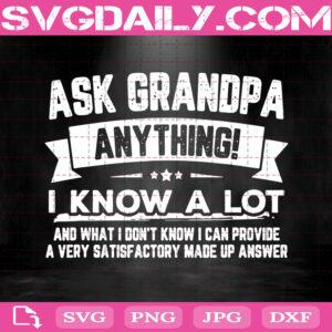 Ask Grandpa Anything I Know A Lot Funny Father's Day Svg, Ask Grandpa Anything Svg, Grandpa Svg, Father’s Day Svg