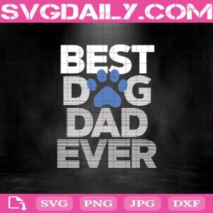 Best Dog Dad Ever Svg, Dog Dad Svg, Best Dog Dad Svg, Father's Day Svg, Best Dog Dad Ever  Svg Png Dxf Eps Cut File Instant Download