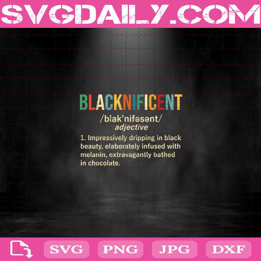 Blacknificent SvgImpressively Dripping In Black Beauty Elaborately Infused With Melanin Extravagantly Bathed In Chocolate George Floyd Svg Black Lives Matter Svg