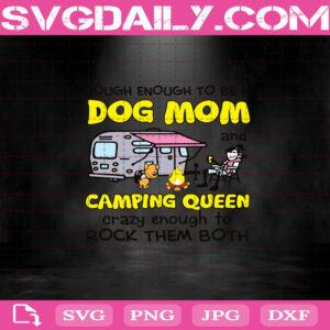Camping Queen Crazy Enough To Rock Them Both Svg, Dog Mom Svg, Camping Queen Svg, Queen Svg Png Dxf Eps