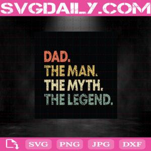 Dad The Man The Myth The Legend Svg, The Man Svg, The Myth Svg, The Legend Svg, Father's Day Svg