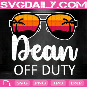 Dean Off Duty Svg, Sunglasses Beach Sunset Svg, Dean Svg, Summer Vacation Svg Png Dxf Eps Cut File Instant Download