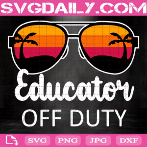 Educator Off Duty Svg, Summer Vacation Svg, Educator Svg, Sunglasses Beach Sunset Files For Silhouette Files For Cricut Svg Dxf Eps Png Instant Download