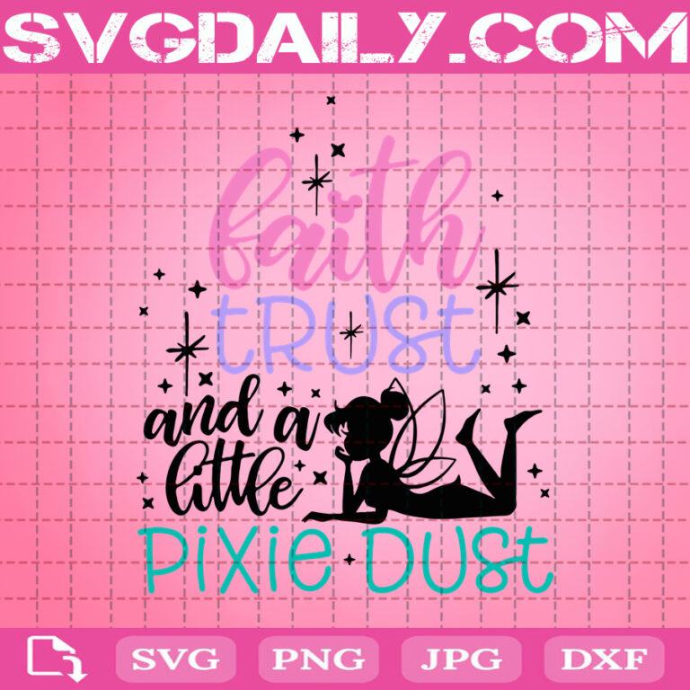 Download Faith Trust And A Little Pixie Dust Svg, Tinkerbell Svg, Fairy Disney, Family Trip Svg, Disney ...