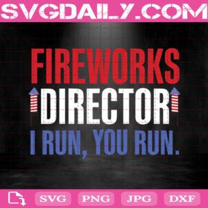 Fireworks Director I Run You Run Svg, 4th of July Svg, Funny America Red White And Blue, Gift for Independence Day