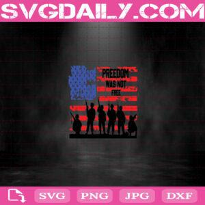 Freedom Was Not Free Svg, American Svg, Usa Svg, Fourth Of July Svg Png Dxf Eps Cut File Instant Download