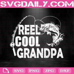Go Fishing - Reel Cool Grandpa Svg Dxf Eps Png Cut Files Clipart Cricut Silhouette