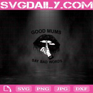 Good Mums Say Bad Words Svg, Shut The Fuck Up Svg, Funny Mum Svg, Mum Saying Svg, Lips Mums Svg, Lips Svg, Good Mums Svg