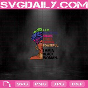 I Am Beautiful Smart Fierce Strong Powerful, I Am A Black Woman African American Svg Png Dxf Eps Download File