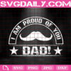I Am Proud Of You Dad Svg, Dad Svg, Best Dad Ever Svg, Father’s Day Svg Png Dxf Eps Cut Files Vinyl Clip Art Download