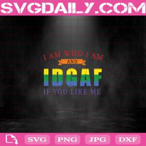 I Am Who I Am And Idgaf If You Like Me Funny Files For Silhouette Files For Cricut Svg Dxf Eps Png Instant Download