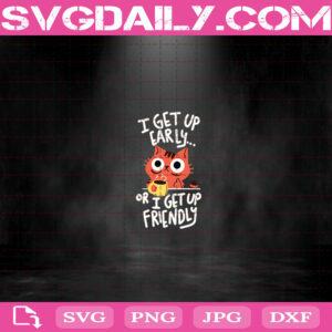 I Get Up Early Or I Get Up Friendly Svg, Cat Svg, Funny Cat Svg, Quote Svg Png Dxf Eps Cut File Instant Download