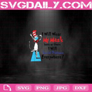I Will Wear My Mask Here Or There I Will Social Distance Everywhere Svg, Dr Seuss Svg, Cat Wear Mask Svg, Dr Seuss Quotes Svg