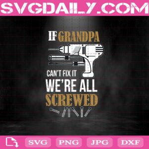 If Grandpa Can't Fix It We're All Screwed Svg, Funny Dad Quote If Grandpa Can't Fix It Svg, Grandpa Svg, Father’s Day Svg