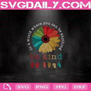 In A World Where You Can Be Anything Be Kind Svg, Autism Awareness Sunflower Svg, Be Kind Svg, Peace Svg, Hippie Svg