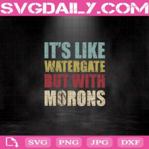 It's Like Watergate But With Morons Svg, Watergate Svg, Funny Message Svg, Trump Svg, Anti-Trump Svg, American Svg