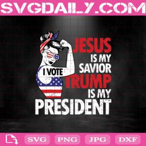 Jesus Is My Savior Trump Is My President Svg, Donald Trump Svg, Trump President Svg, Trump Svg Png Dxf Eps