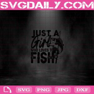 Just A Girl Who Likes To Fish Svg, Fishing Svg, Fishing Lover Svg Dxf Png Eps Cutting Cut File Silhouette Cricut