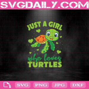 Just A Girl Who Loves Turtles Svg, Cute Turtles Just A Girl Who Loves Turtles Svg, Turtles Svg, Lovers Turtles Svg