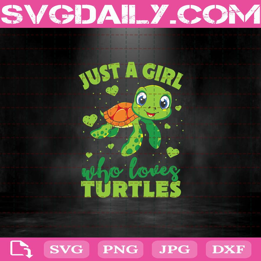 Just A Girl Who Loves Turtles Svg Cute Turtles Just A Girl Who Loves