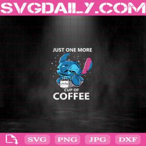 Just One More Cup Of Coffee Svg, Stitch Quotes Svg, Stitch Svg, Coffee Svg, Disney Coffee Svg, Funny Stitch Svg