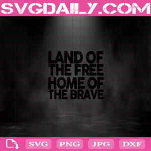 Land Of The Free Home Of The Brave Svg Png Dxf Eps Cut File Instant Download