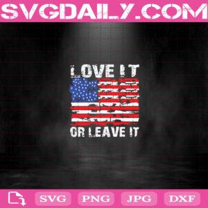 Love It Or Leave It Svg, American Flag Svg, Patriotic Svg, 4th of July Svg, Military Wife Svg, Soldiers Wife Svg, Military Svg, Instant Download