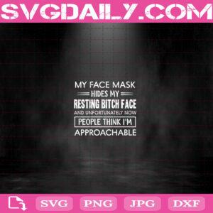 My Face Mask Hides My Resting Bitch Face And Unfortunately Now People Think I'm Approachable Svg, Halloween Svg