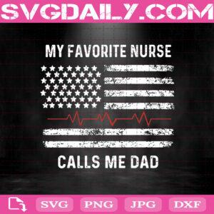 My Favorite Nurse Calls Me Dad Svg, Nurse Dad Svg, American Flag Svg,Dad Papa Nurse Svg, Dad Life Svg, Nurse Life Svg