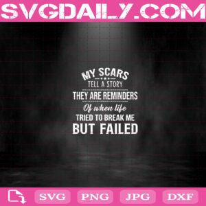 My Scars Tell A Story Svg, They Are Reminders Of Svg, When Life Tried To Break Me But Failed Svg, My Scars Svg, Cancer Survivor Gifts Svg