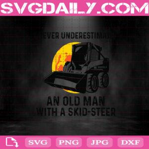 Never Underestimate An Old Man With A Skid Steer Svg Png Dxf Eps Cricut File Silhouette Art