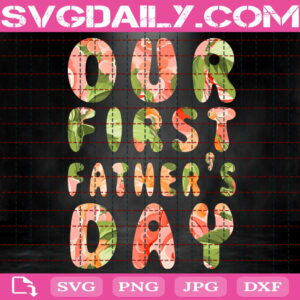 Our First Father's Day Svg, 1st Fathers Day Svg, New Dad Svg, Father's Day Svg Png Dxf Eps Cut File Instant Download