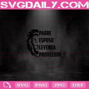 Padre Esposo Leyenda Proveedor Spanish Quote Father's Day Svg, Father's Day Svg Png Dxf Eps