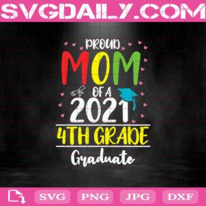 Proud Mom Of A 2021 4th Grade Graduate Svg, 4th Grade Svg, 2021 Graduation Svg, 2021 Graduate Svg, Senior 2021 Senior Svg, Graduation Svg