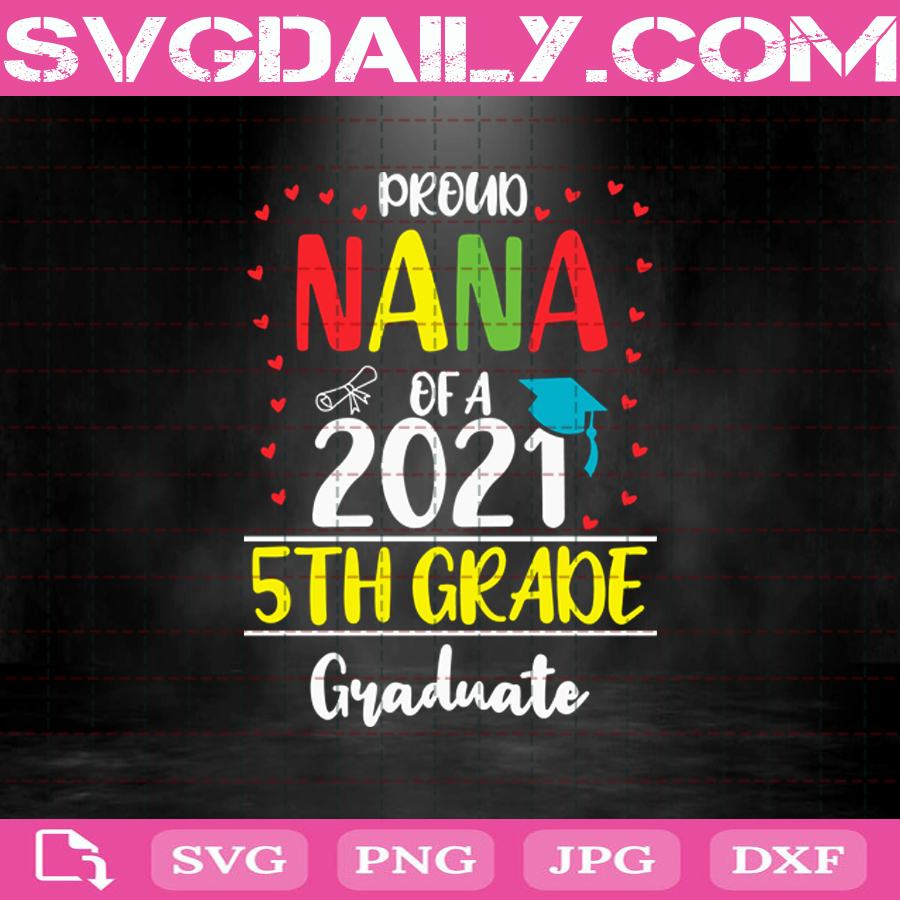 Download Proud Nana Of A 2021 5th Grade Graduate Svg 5th Grade Svg 2021 Graduation Svg 2021 Graduate Svg Senior 2021 Senior Svg Graduation Svg Svg Daily Shop Original Svg