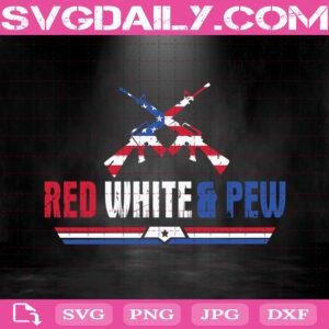 Red White And Pew 4th of July Patriotic Gun Lovers Svg, 4th of July Svg, Independence Day Svg