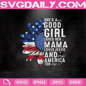 She's A Good Girl Loves Her Mama Loves Jesus And America Too Svg, Sunflower American Flag Svg, Sunflower Independence Day Svg