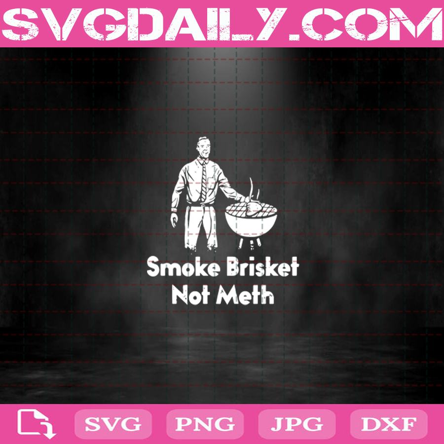 Smoke Brisket Not Meth Funny BBQ Svg Smoke Brisket Not Meth Svg BBQ Restaurant Svg Funny BBQ Saying Svg Grilling Lover Svg