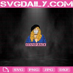Stevie Nicks Stand Back Stand Back Coronavirus Svg, Stevie Nicks Face Mask Svg, Stevie Nicks Svg, Coronavirus Svg, Face Mask Svg