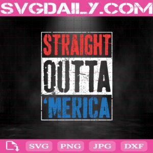Straight Outta Merica 4th of July Svg, American Flag Svg, America Svg, Patriotic American Svg, Independence Day Svg, Memorial Day Svg