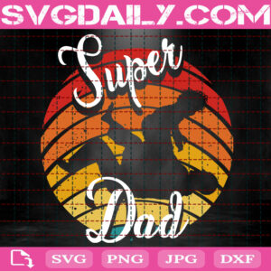 Super Dad Svg, Dad Svg, Father Svg, Happy Fathers Day Svg, Super Dad Svg Dxf Eps Png Digital Download