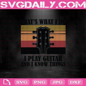 That’s What I Do I Play Guitar And I Know Things Svg, Guitar Svg, Guitar Lover Svg, Music Svg, Instrument Lover Svg