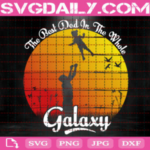 The Best Dad In The Whole Galaxy Svg, Proud Dad Svg, Best Dad Svg, Father’s Day Svg Png Dxf Eps
