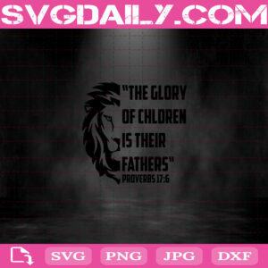 The Glory Of Chldren Is Their Fathers Files For Silhouette Files For Cricut Svg Dxf Eps Png Instant Download