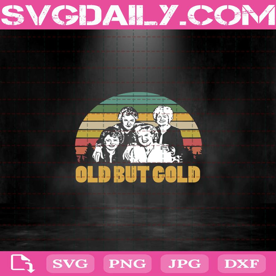 The Golden Girls Old But Gold Svg Vintage The Golden Girls Svg The Golden Girls Svg Png Dxf Eps Cut File Instant Download