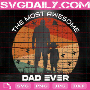 The Most Awesome Dad Ever Svg, Dad Ever Svg, Dad Svg, Father’s Day Svg Png Dxf Eps Cut File Instant Download